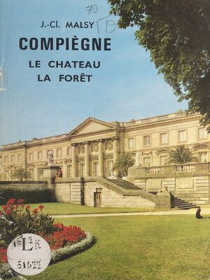 cover image of Compiègne, le château, la forêt